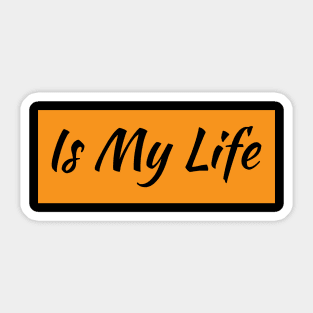 Is My Life Sticker